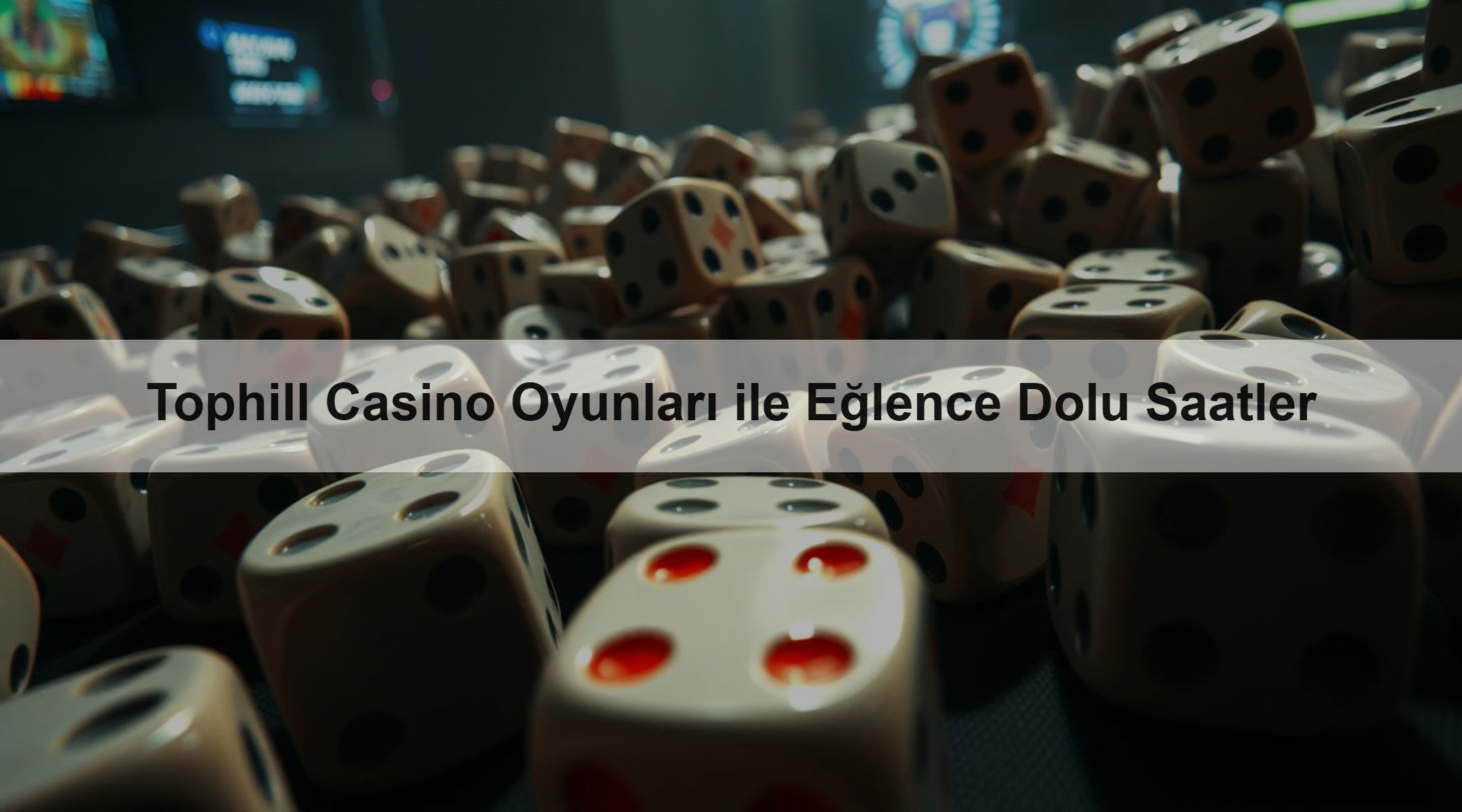 Tophill Casino Oyunları ile Eğlence Dolu Saatler 1 Tophill Casino Oyunları ile Eğlence Dolu Saatler